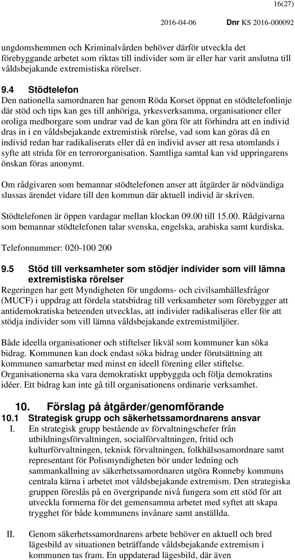 vad de kan göra för att förhindra att en individ dras in i en våldsbejakande extremistisk rörelse, vad som kan göras då en individ redan har radikaliserats eller då en individ avser att resa