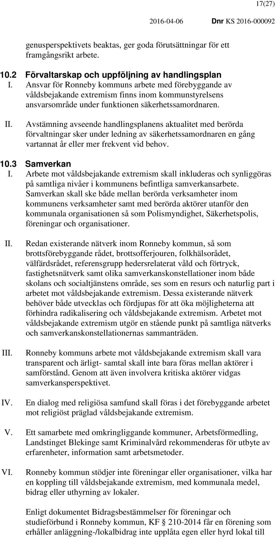 Avstämning avseende handlingsplanens aktualitet med berörda förvaltningar sker under ledning av säkerhetssamordnaren en gång vartannat år eller mer frekvent vid behov. 10.3 Samverkan I.