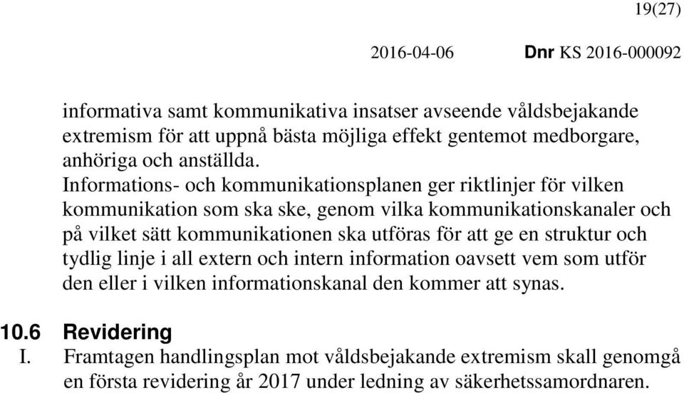 ska utföras för att ge en struktur och tydlig linje i all extern och intern information oavsett vem som utför den eller i vilken informationskanal den kommer