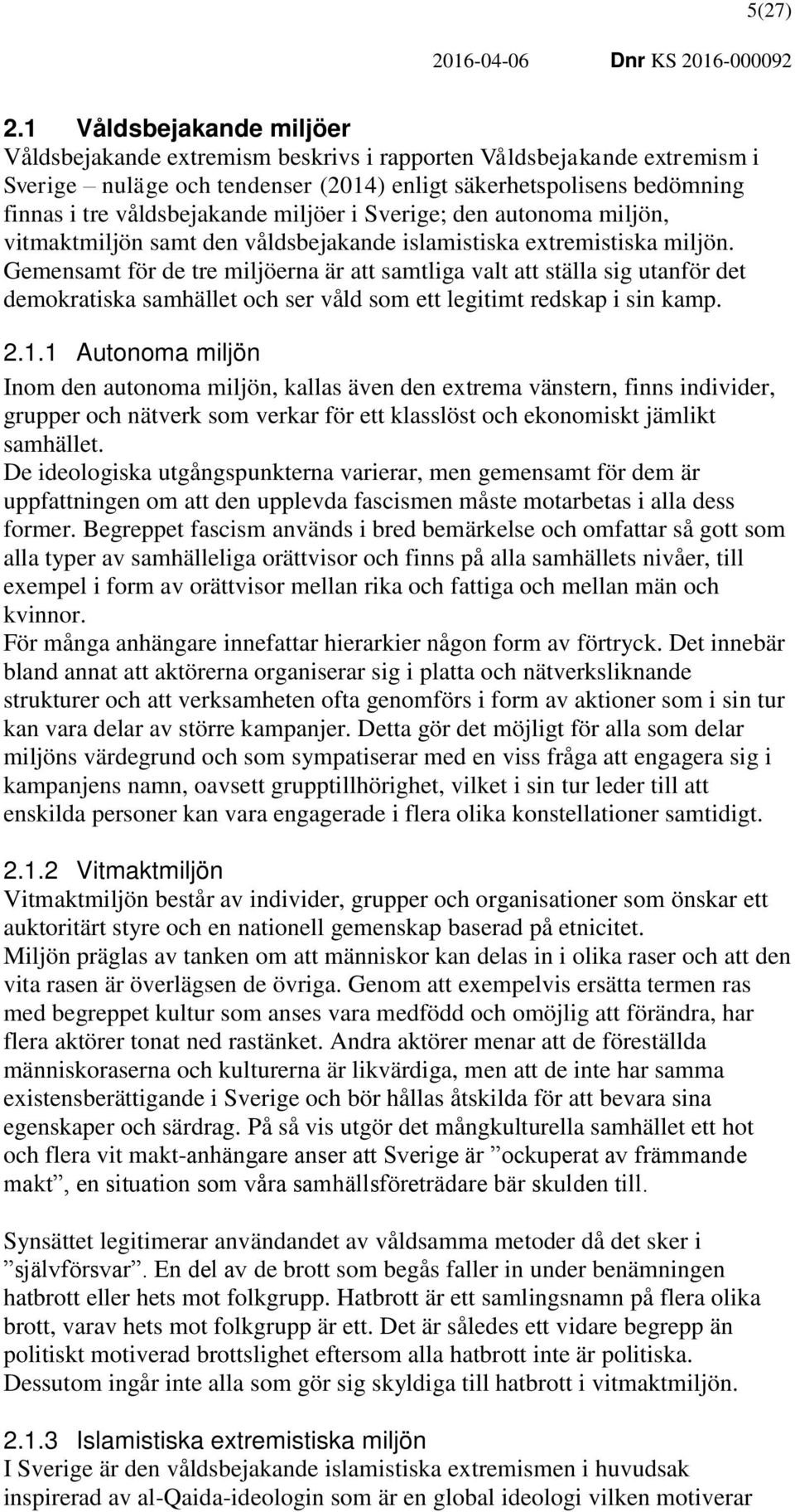 miljöer i Sverige; den autonoma miljön, vitmaktmiljön samt den våldsbejakande islamistiska extremistiska miljön.