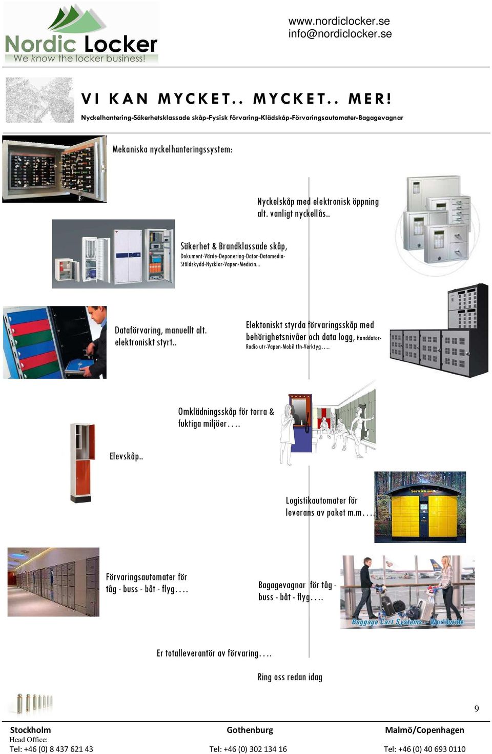 . Säkerhet & Brandklassade skåp, Dokument-Värde-Deponering-Dator-Datamedia- Stöldskydd-Nycklar-Vapen-Medicin... Dataförvaring, manuellt alt. elektroniskt styrt.