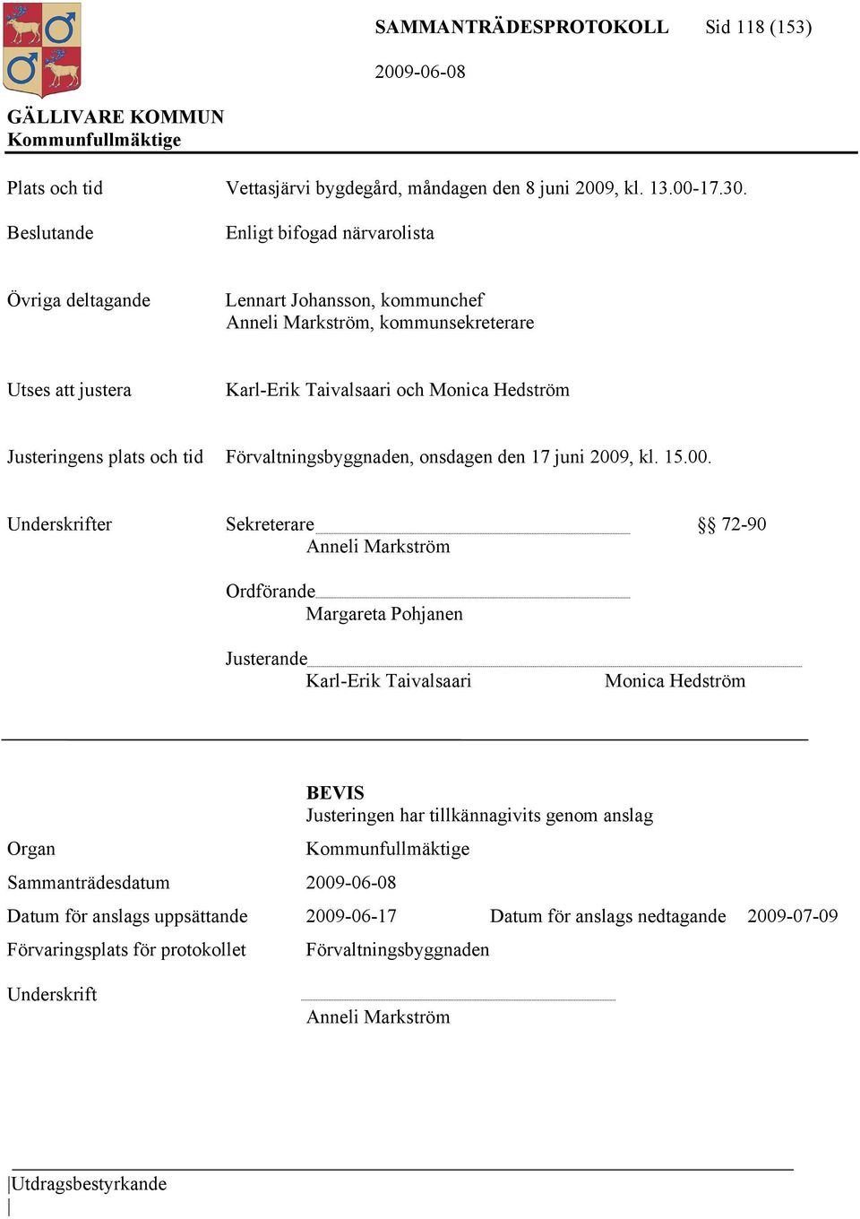 Justeringens plats och tid Förvaltningsbyggnaden, onsdagen den 17 juni 2009