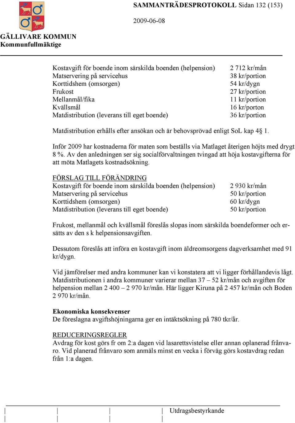 Inför 2009 har kostnaderna för maten som beställs via Matlaget återigen höjts med drygt 8 %.