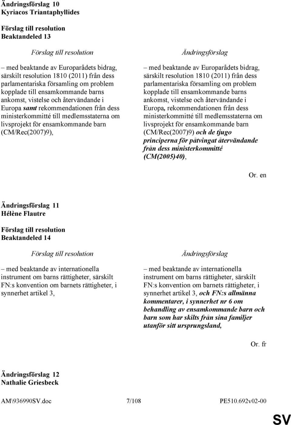 bidrag, särskilt resolution 1810 (2011) från dess parlamentariska församling om problem kopplade till ensamkommande barns ankomst, vistelse och återvändande i Europa, rekommendationen från dess