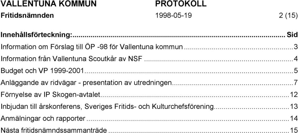 ..3 Information från Vallentuna Scoutkår av NSF...4 Budget och VP 1999-2001.
