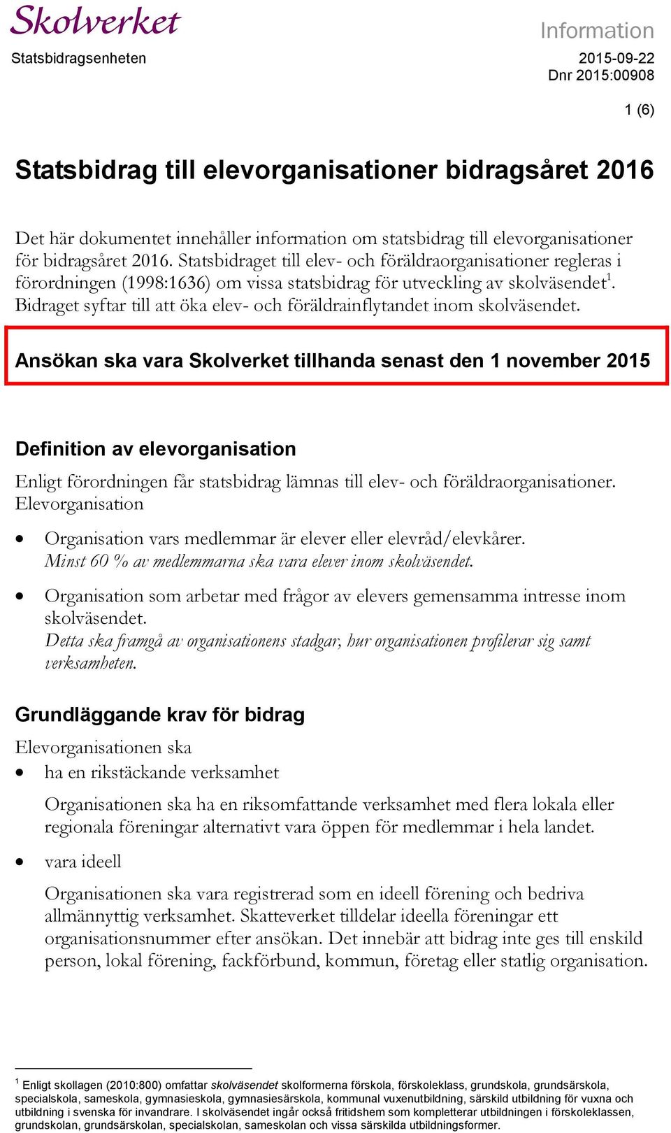 Bidraget syftar till att öka elev- och föräldrainflytandet inom skolväsendet.