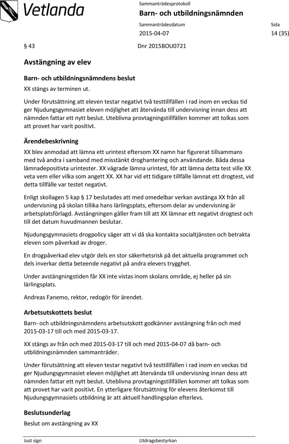 nämnden fattar ett nytt beslut. Uteblivna provtagningstillfällen kommer att tolkas som att provet har varit positivt.