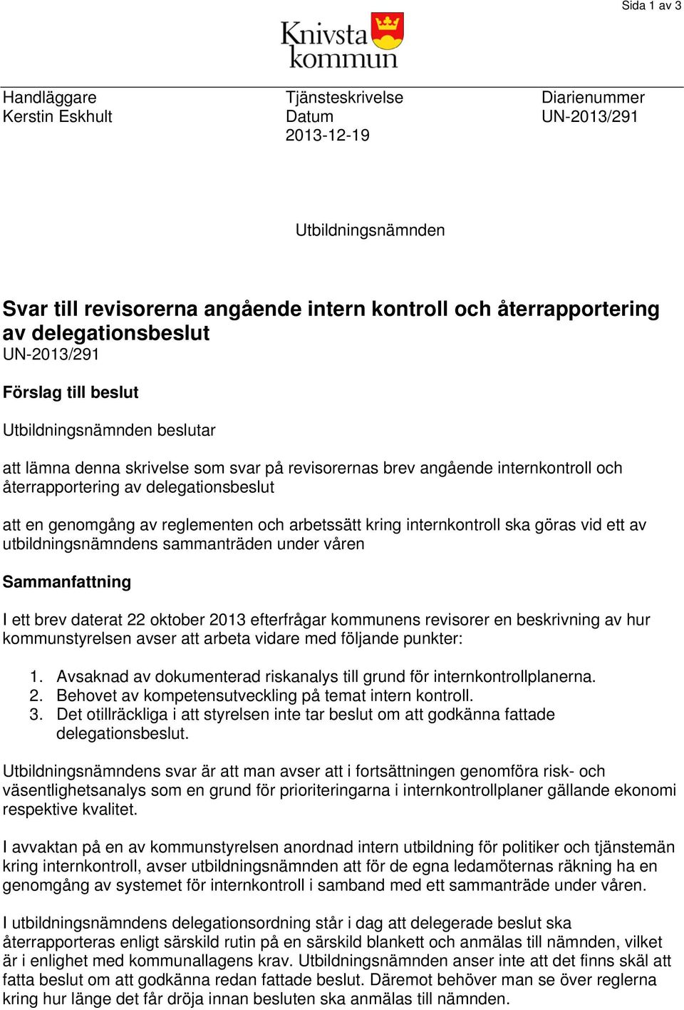 att en genomgång av reglementen och arbetssätt kring internkontroll ska göras vid ett av utbildningsnämndens sammanträden under våren Sammanfattning I ett brev daterat 22 oktober 2013 efterfrågar