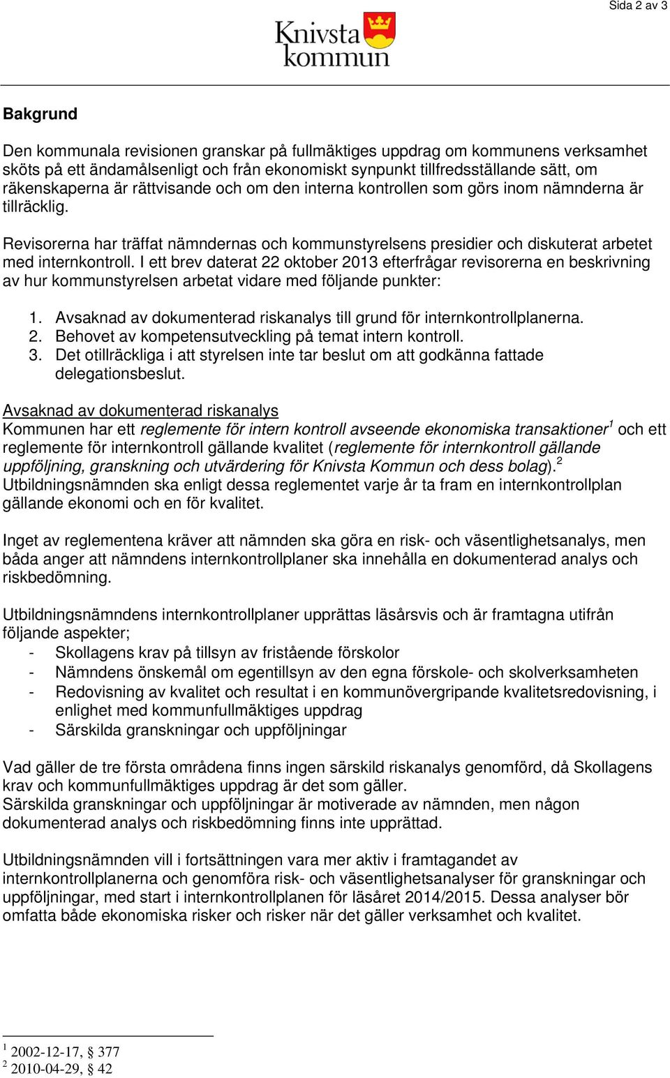 Revisorerna har träffat nämndernas och kommunstyrelsens presidier och diskuterat arbetet med internkontroll.