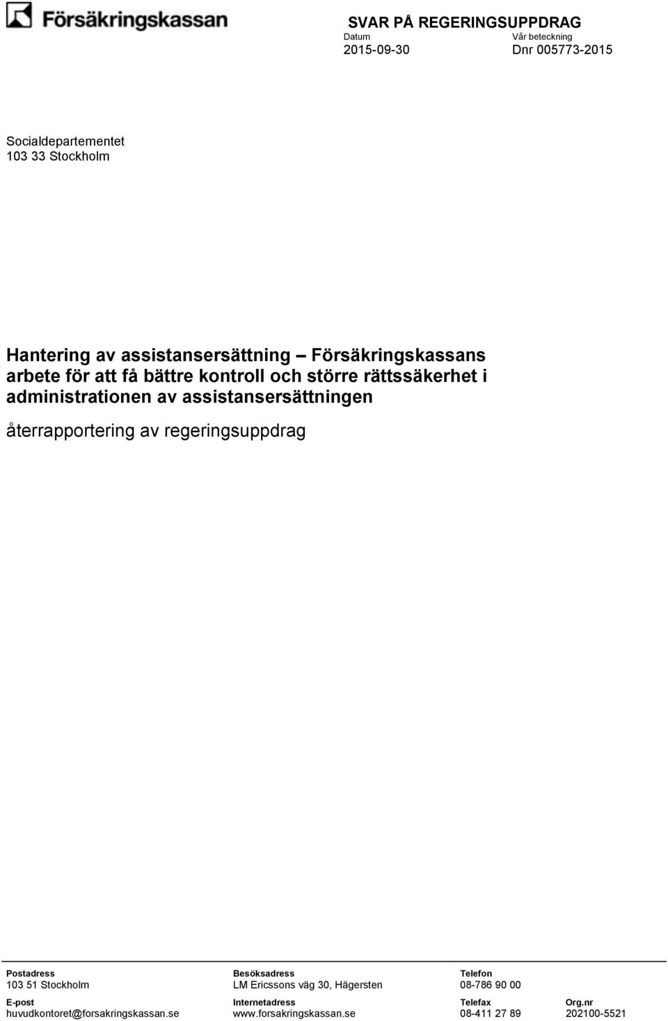 assistansersättningen återrapportering av regeringsuppdrag Postadress Besöksadress Telefon 103 51 Stockholm LM Ericssons väg 30,