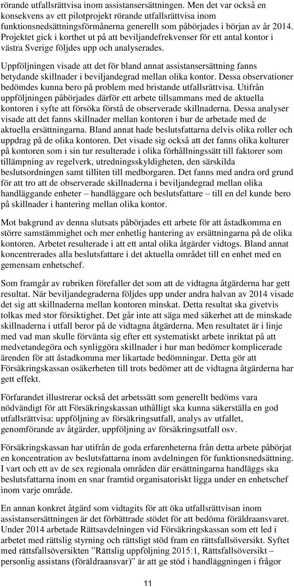 Projektet gick i korthet ut på att beviljandefrekvenser för ett antal kontor i västra Sverige följdes upp och analyserades.