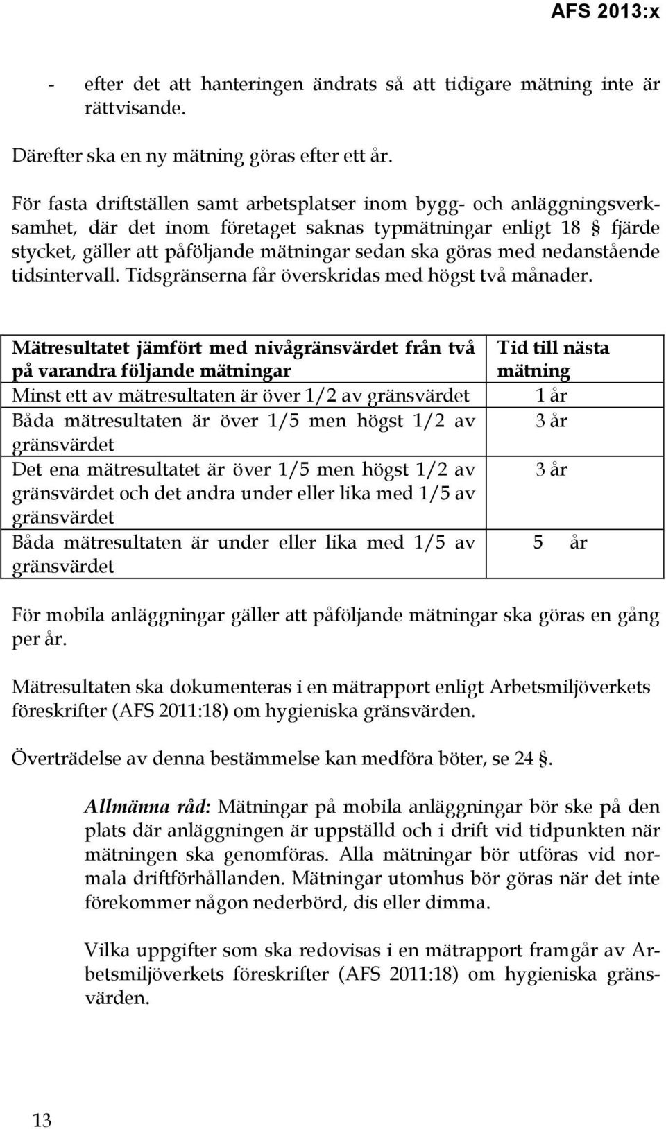 med nedanstående tidsintervall. Tidsgränserna får överskridas med högst två månader.