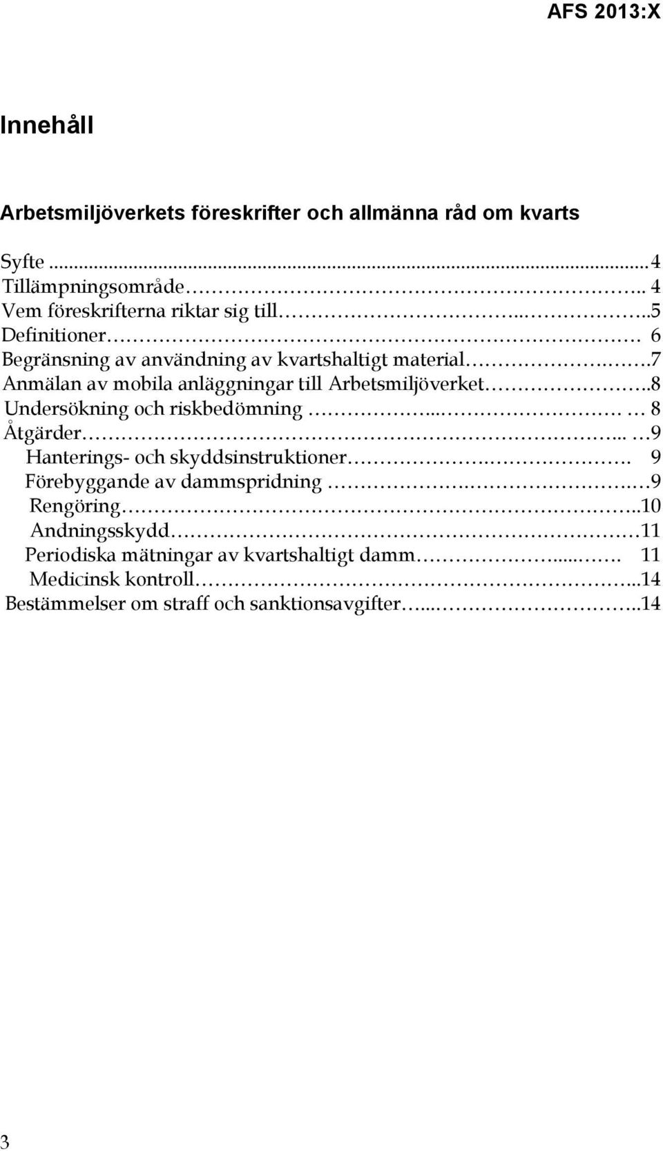 .7 Anmälan av mobila anläggningar till Arbetsmiljöverket..8 Undersökning och riskbedömning.... 8 Åtgärder.