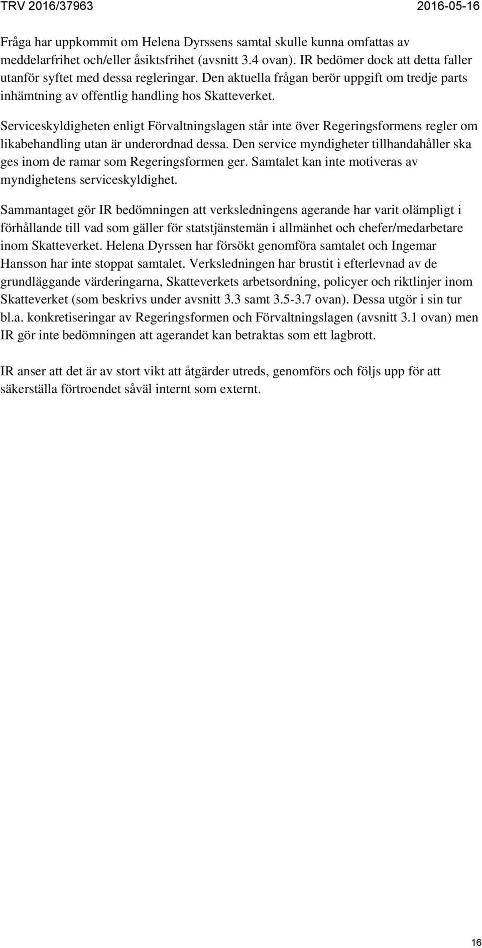 Serviceskyldigheten enligt Förvaltningslagen står inte över Regeringsformens regler om likabehandling utan är underordnad dessa.