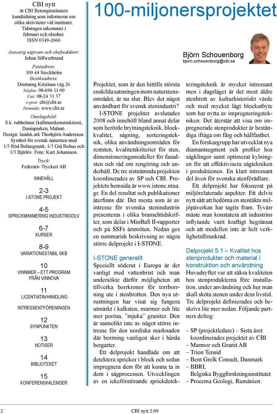 se Hemsida: www.cbi.se Omslagsbild: S.k. rubbelmur (kallmurskonstruktion), Daniaparken, Malmö. Design: landsk.ark Thorbjörn Andersson.