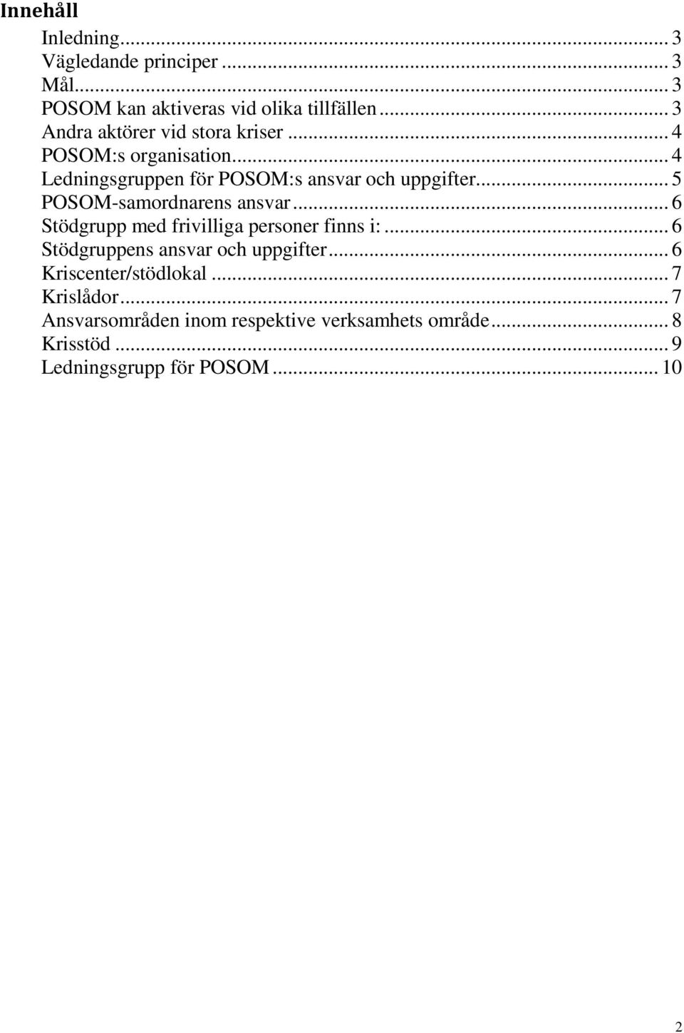 .. 5 POSOM-samordnarens ansvar... 6 Stödgrupp med frivilliga personer finns i:... 6 Stödgruppens ansvar och uppgifter.