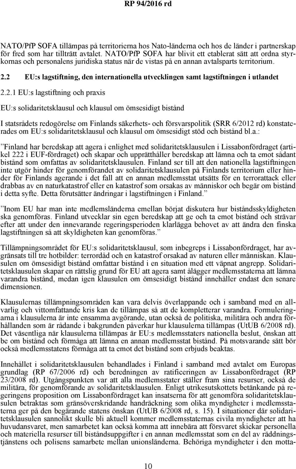 2 EU:s lagstiftning, den internationella utvecklingen samt lagstiftningen i utlandet 2.2.1 EU:s lagstiftning och praxis EU:s solidaritetsklausul och klausul om ömsesidigt bistånd I statsrådets