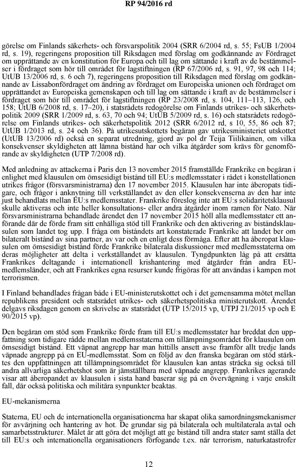 hör till området för lagstiftningen (RP 67/2006 rd, s. 91, 97, 98 och 114; UtUB 13/2006 rd, s.