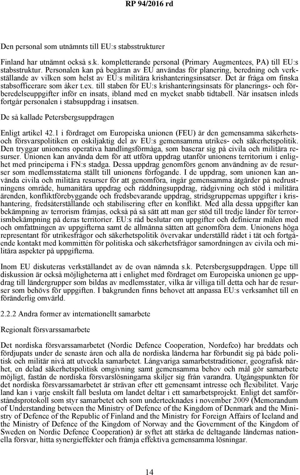 till staben för EU:s krishanteringsinsats för planerings- och förberedelseuppgifter inför en insats, ibland med en mycket snabb tidtabell.