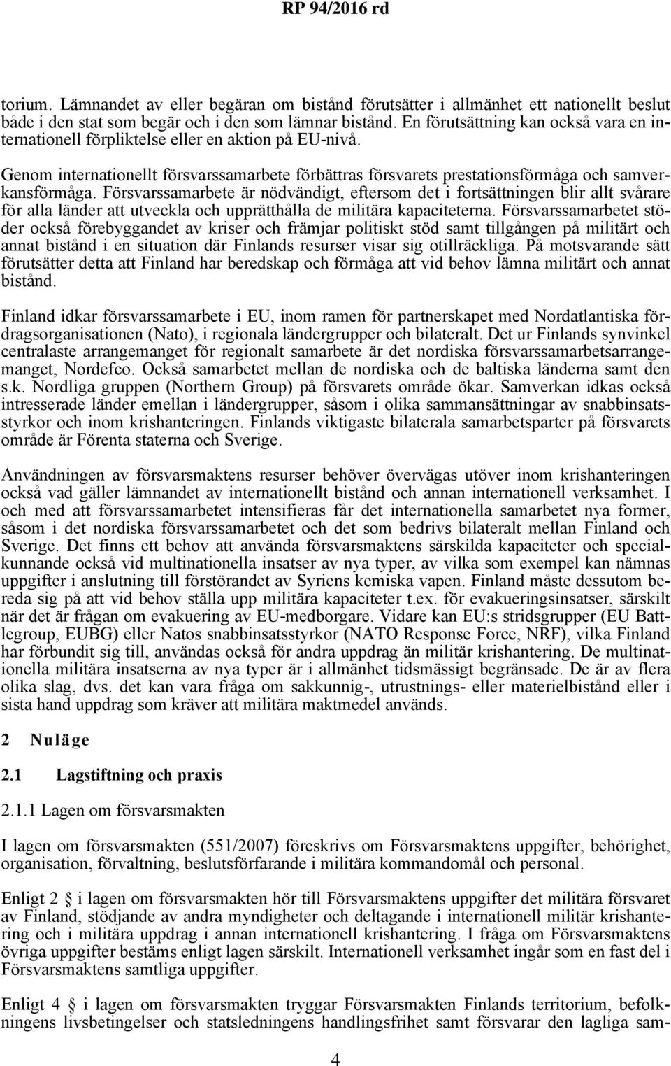 Försvarssamarbete är nödvändigt, eftersom det i fortsättningen blir allt svårare för alla länder att utveckla och upprätthålla de militära kapaciteterna.