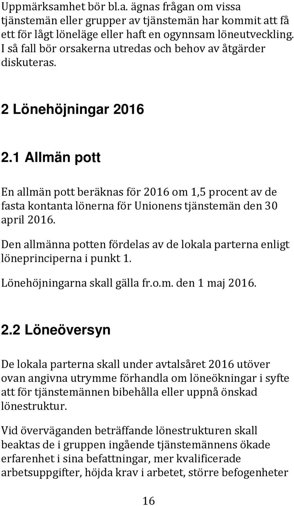 1 Allmän pott En allmän pott beräknas för 2016 om 1,5 procent av de fasta kontanta lönerna för Unionens tjänstemän den 30 april 2016.