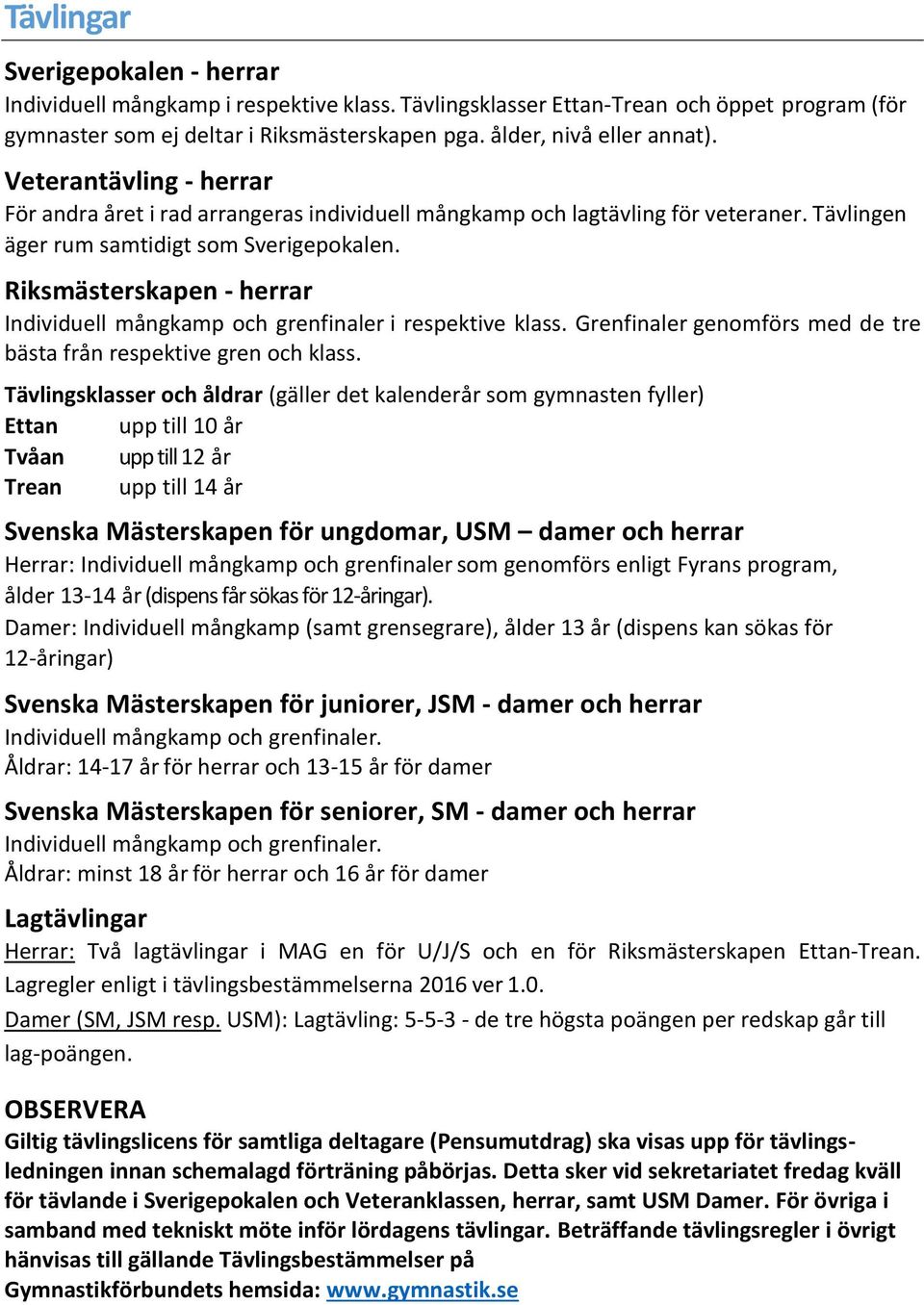 Riksmästerskapen - herrar Individuell mångkamp och grenfinaler i respektive klass. Grenfinaler genomförs med de tre bästa från respektive gren och klass.