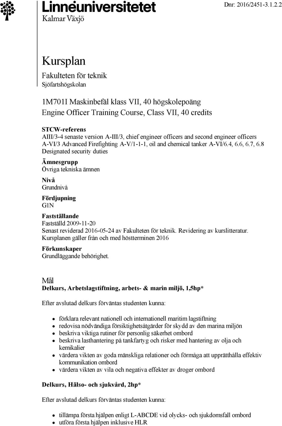 version A III/3, chief engineer officers and second engineer officers A VI/3 Advanced Firefighting A V/1 1 1, oil and chemical tanker A VI/6.4, 6.6, 6.7, 6.