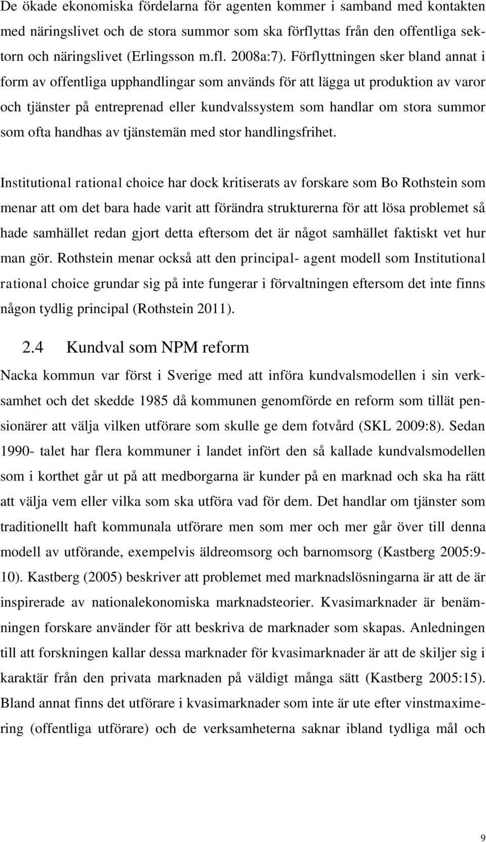 ofta handhas av tjänstemän med stor handlingsfrihet.