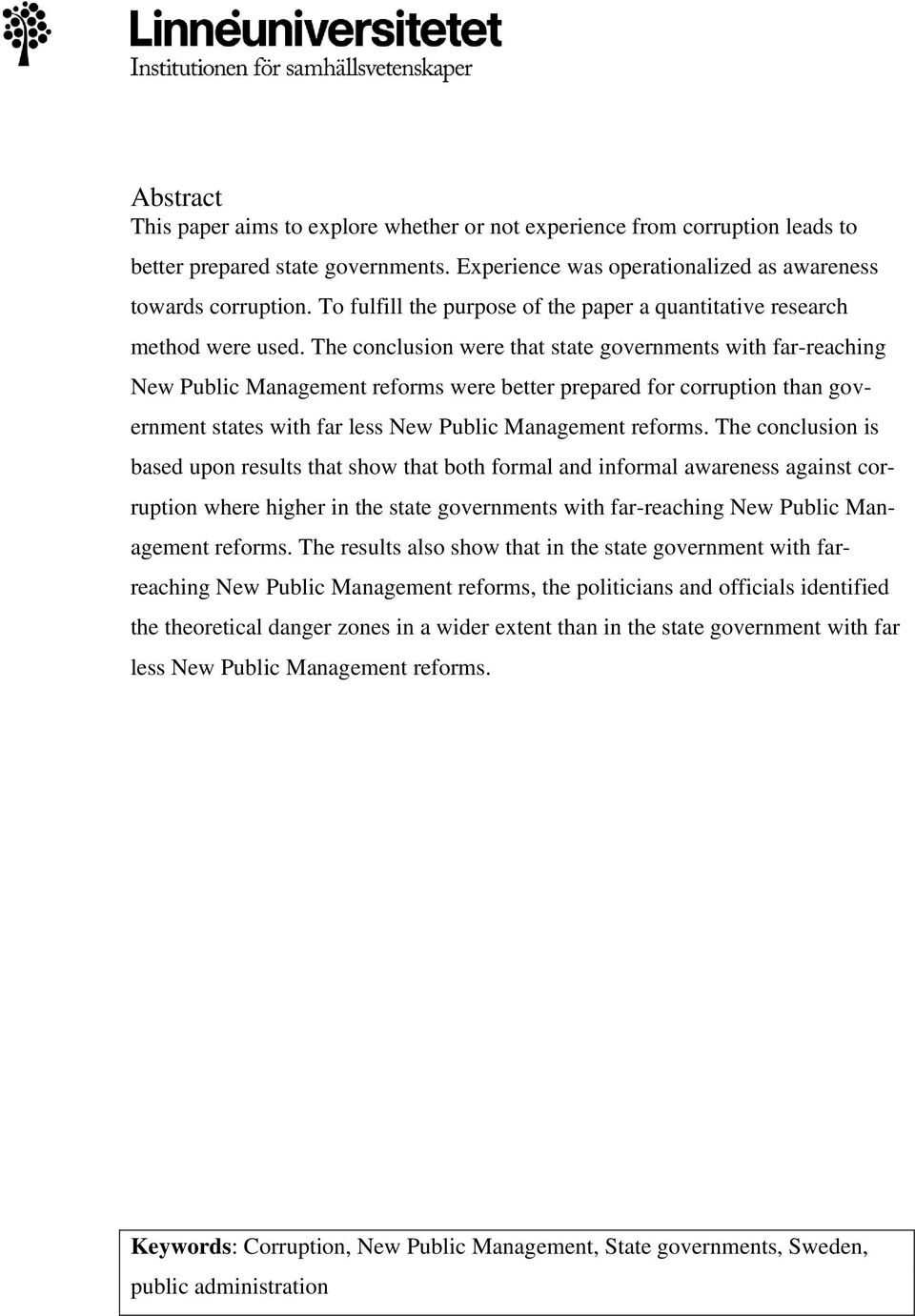 The conclusion were that state governments with far-reaching New Public Management reforms were better prepared for corruption than government states with far less New Public Management reforms.