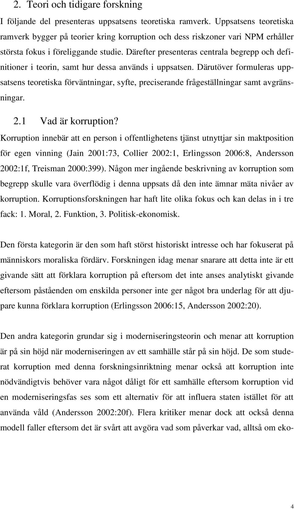 Därefter presenteras centrala begrepp och definitioner i teorin, samt hur dessa används i uppsatsen.