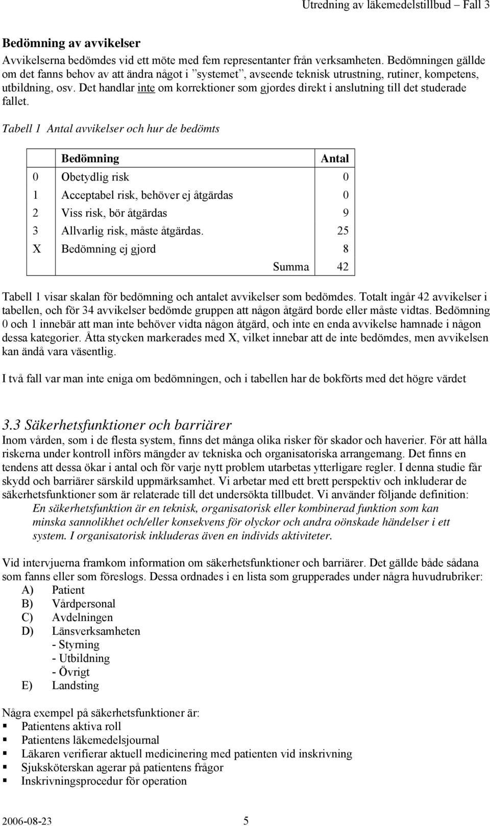 Det handlar inte om korrektioner som gjordes direkt i anslutning till det studerade fallet.