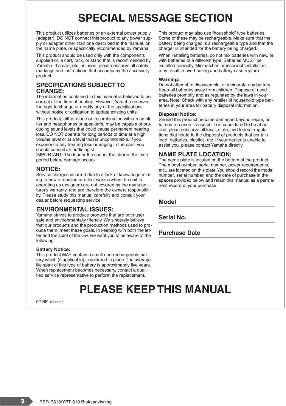 This product should be used only with the components supplied or; a cart, rack, or stand that is recommended by Yamaha. If a cart, etc.