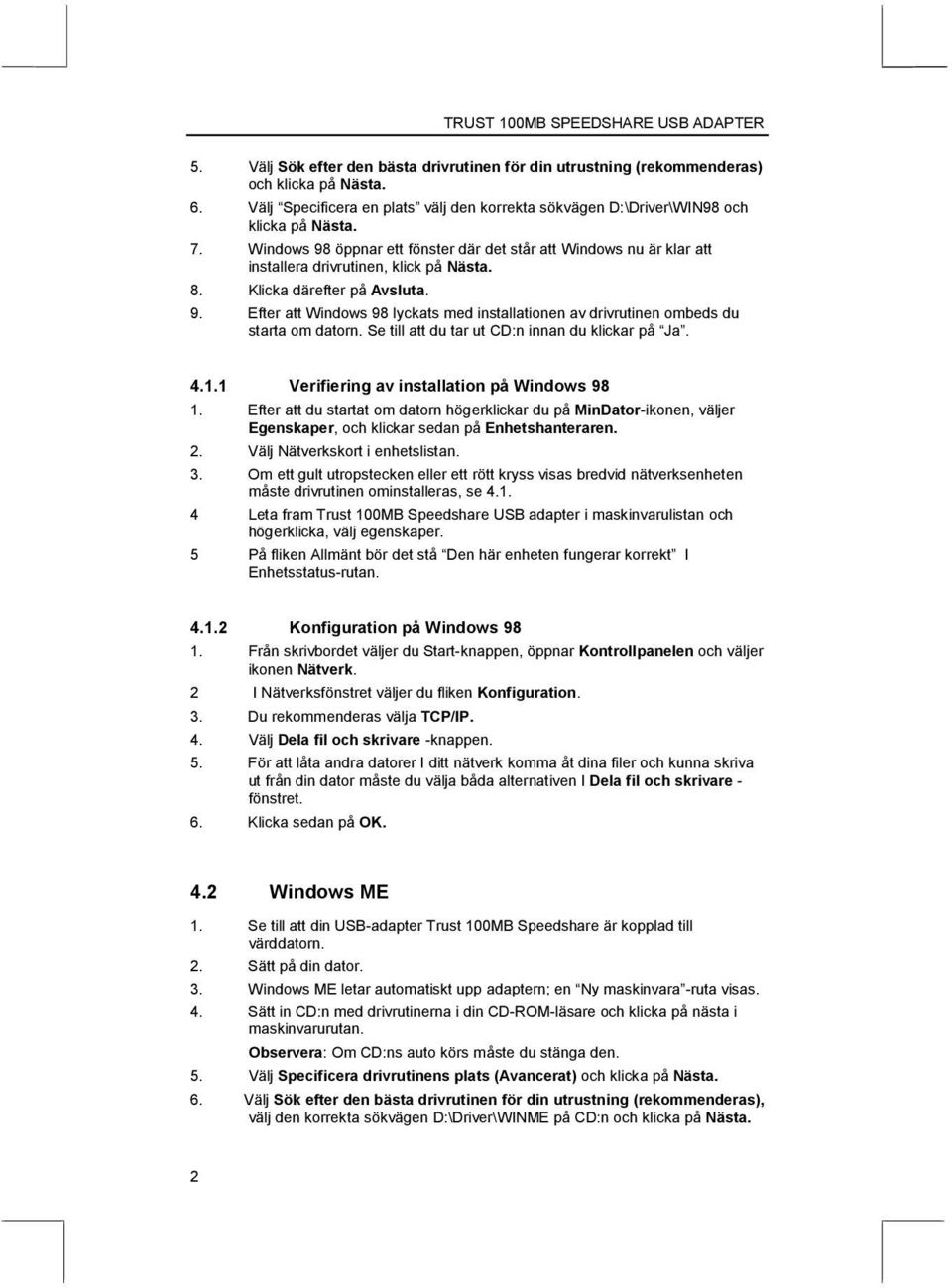 Se till att du tar ut CD:n innan du klickar på Ja. 4.1.1 Verifiering av installation på Windows 98 1.