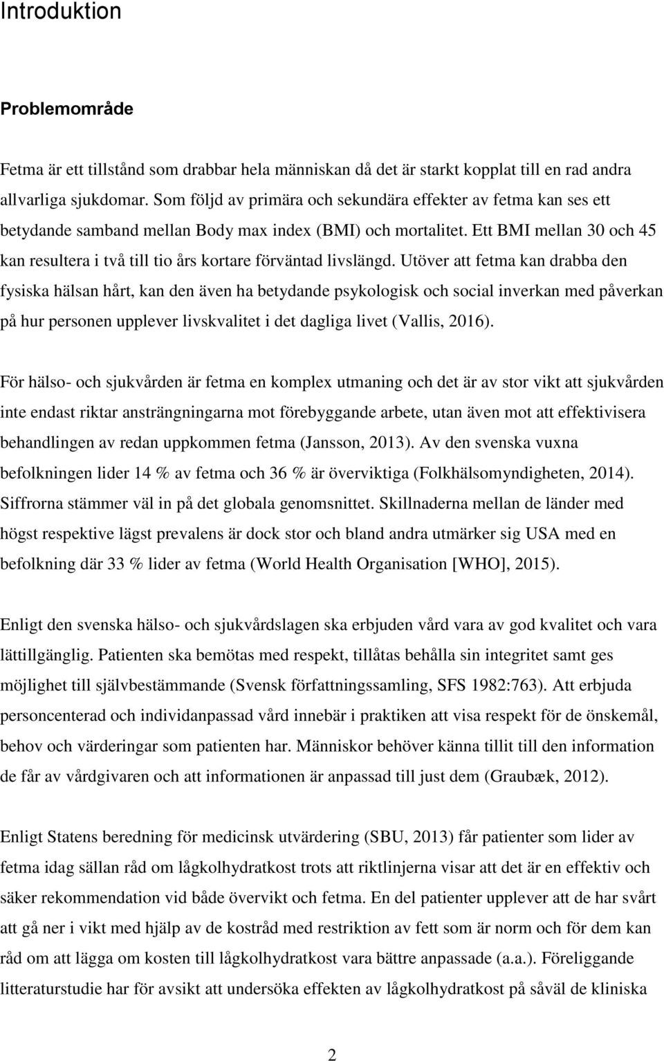 Ett BMI mellan 30 och 45 kan resultera i två till tio års kortare förväntad livslängd.