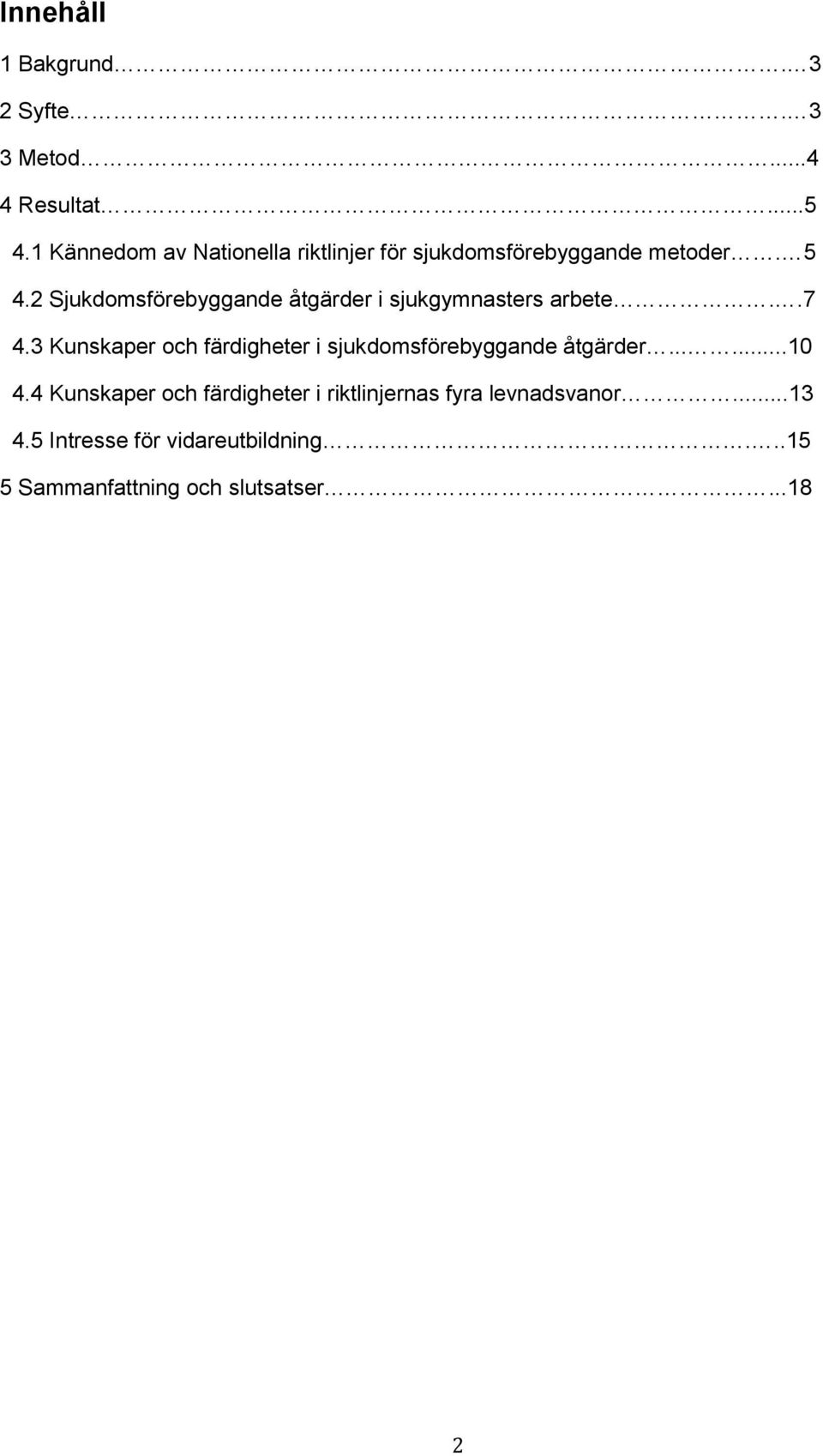 2 Sjukdomsförebyggande åtgärder i sjukgymnasters arbete..7 4.