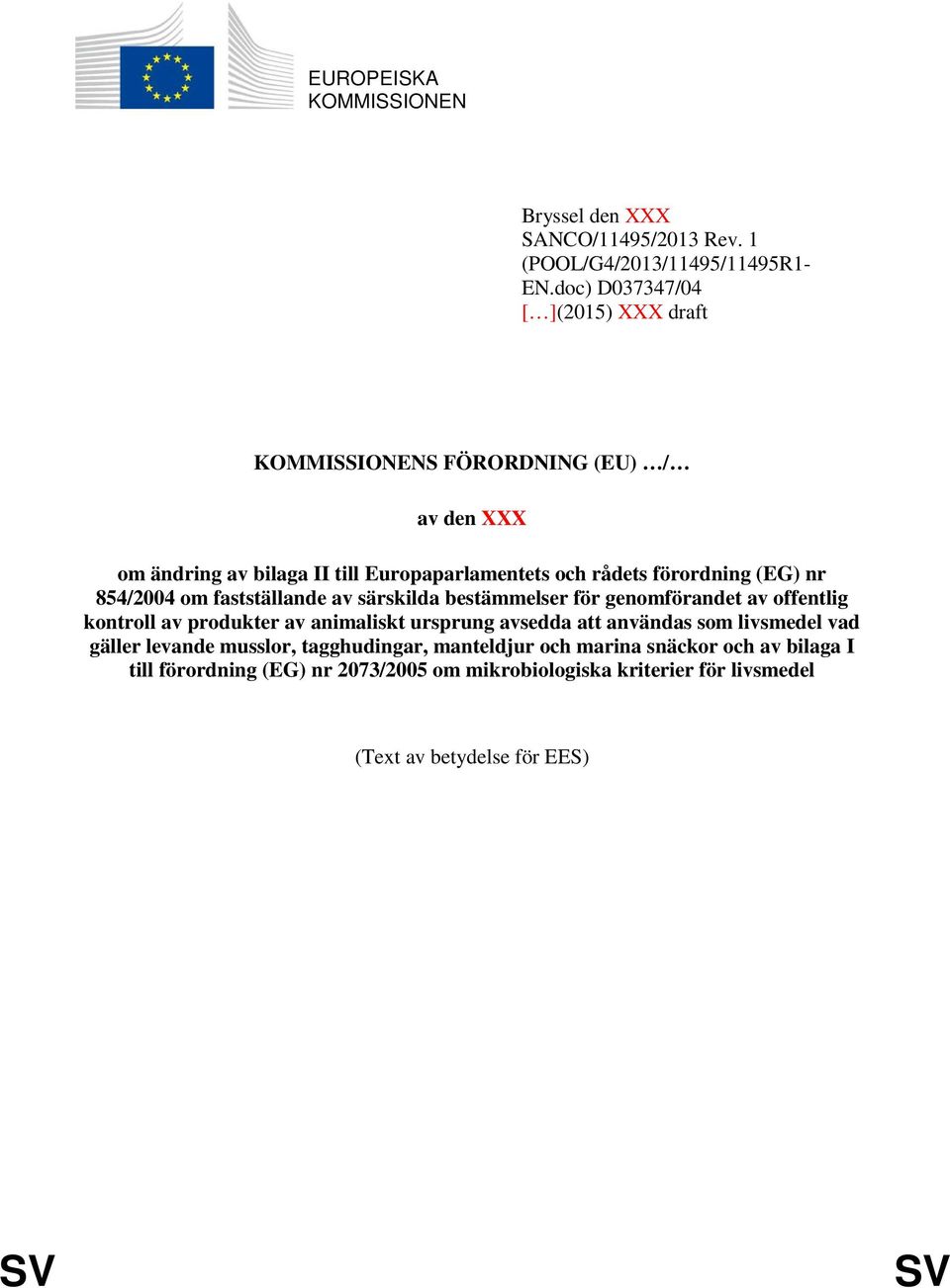 nr 854/2004 om fastställande av särskilda bestämmelser för genomförandet av offentlig kontroll av produkter av animaliskt ursprung avsedda att användas