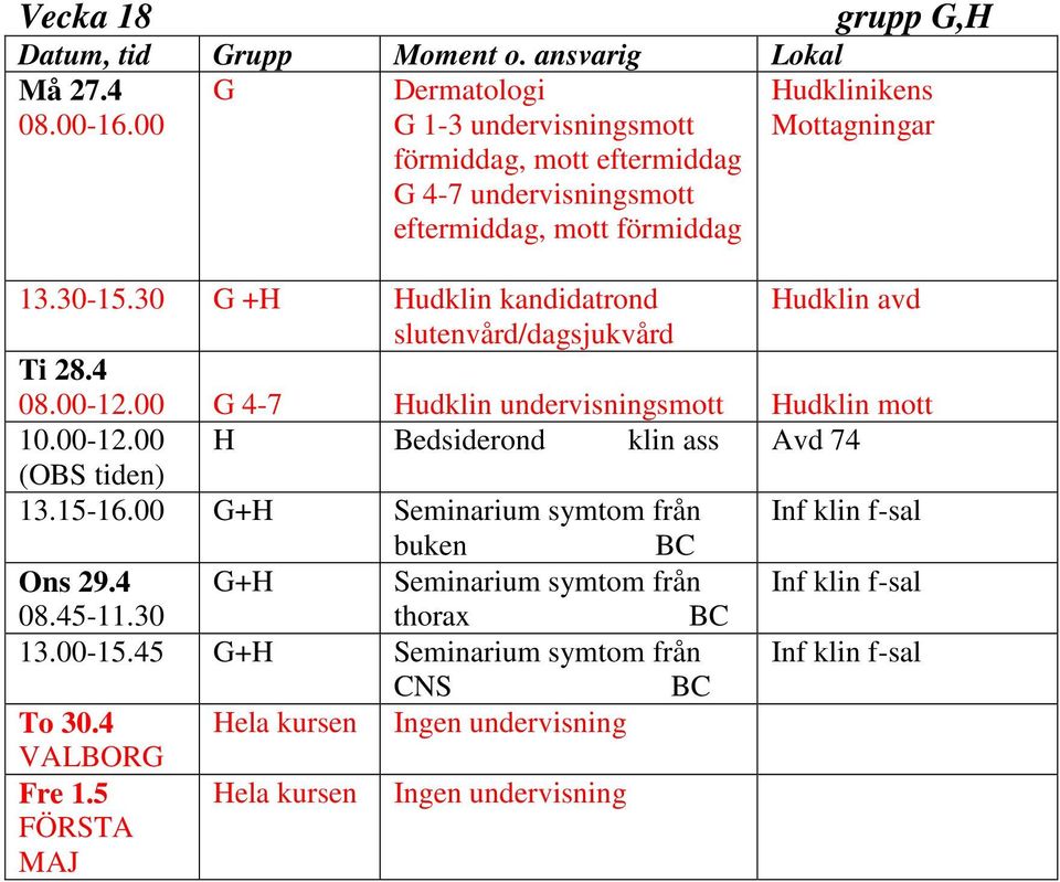 00 (OBS tiden) H Bedsiderond klin ass Avd 74 13.15-16.00 G+H Seminarium symtom från Inf klin f-sal buken Ons 29.