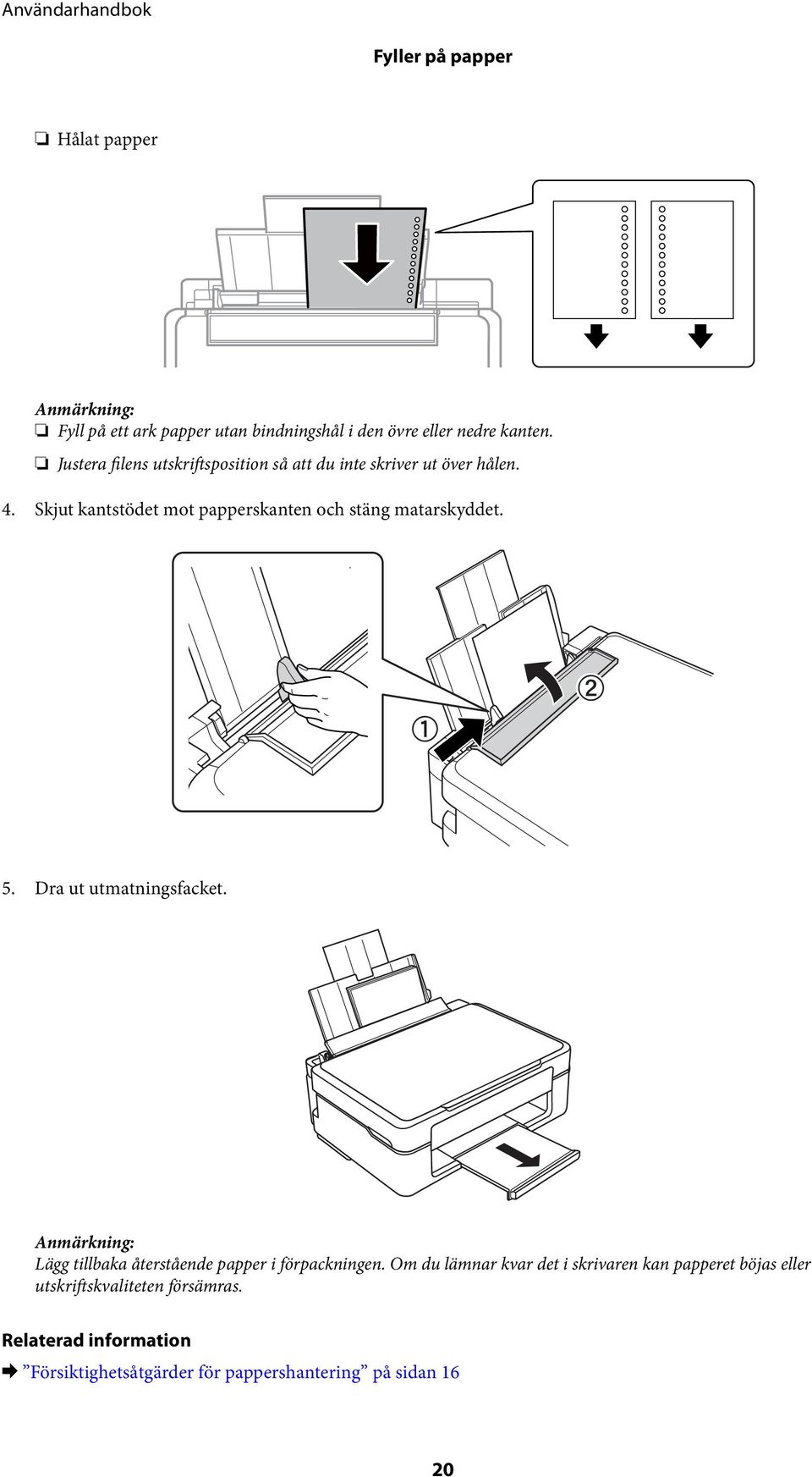 Skjut kantstödet mot papperskanten och stäng matarskyddet. 5. Dra ut utmatningsfacket.