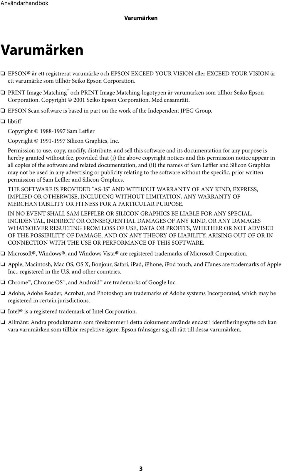 EPSON Scan software is based in part on the work of the Independent JPEG Group. libtiff Copyright 1988-1997 Sam Leffler Copyright 1991-1997 Silicon Graphics, Inc.