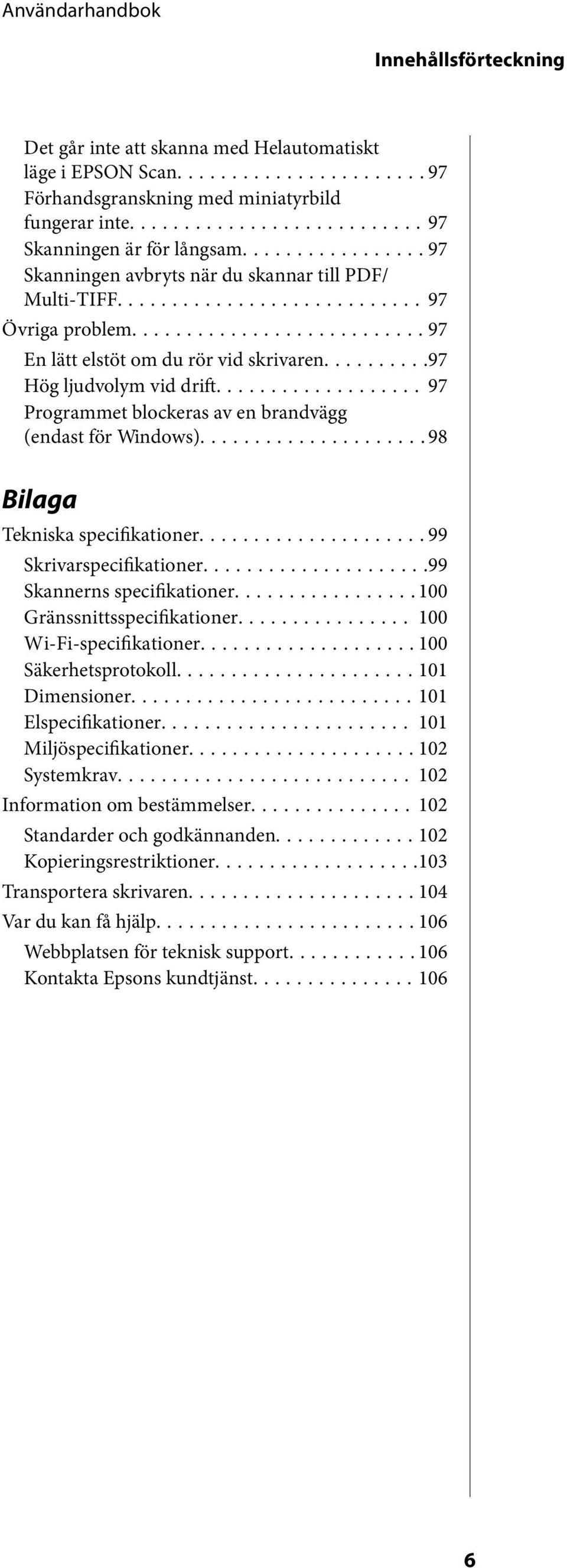 .. 97 Programmet blockeras av en brandvägg (endast för Windows)...98 Bilaga Tekniska specifikationer...99 Skrivarspecifikationer...99 Skannerns specifikationer...100 Gränssnittsspecifikationer.