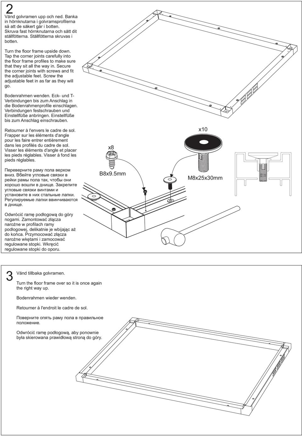 Secure the corner joints with screws and fit the adjustable feet. Screw the adjustable feet in as far as they will go. Bodenrahmen wenden.