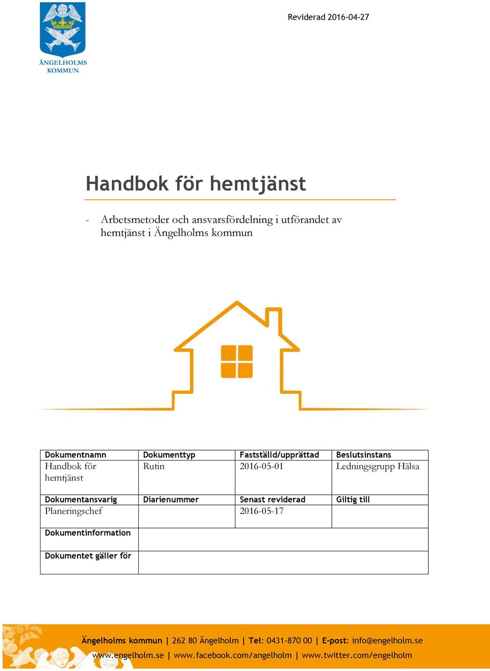 Dokumentansvarig Diarienummer Senast reviderad Giltig till Planeringschef 2016-05-17 Dokumentinformation Dokumentet gäller för