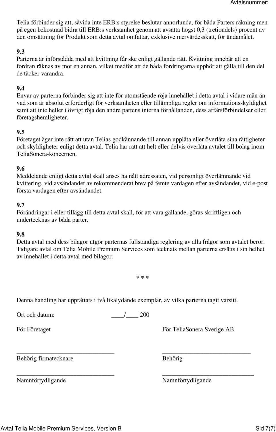 Kvittning innebär att en fordran räknas av mot en annan, vilket medför att de båda fordringarna upphör att gälla till den del de täcker varandra. 9.