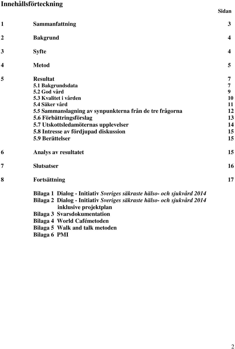 8 Intresse av fördjupad diskussion 15 5.