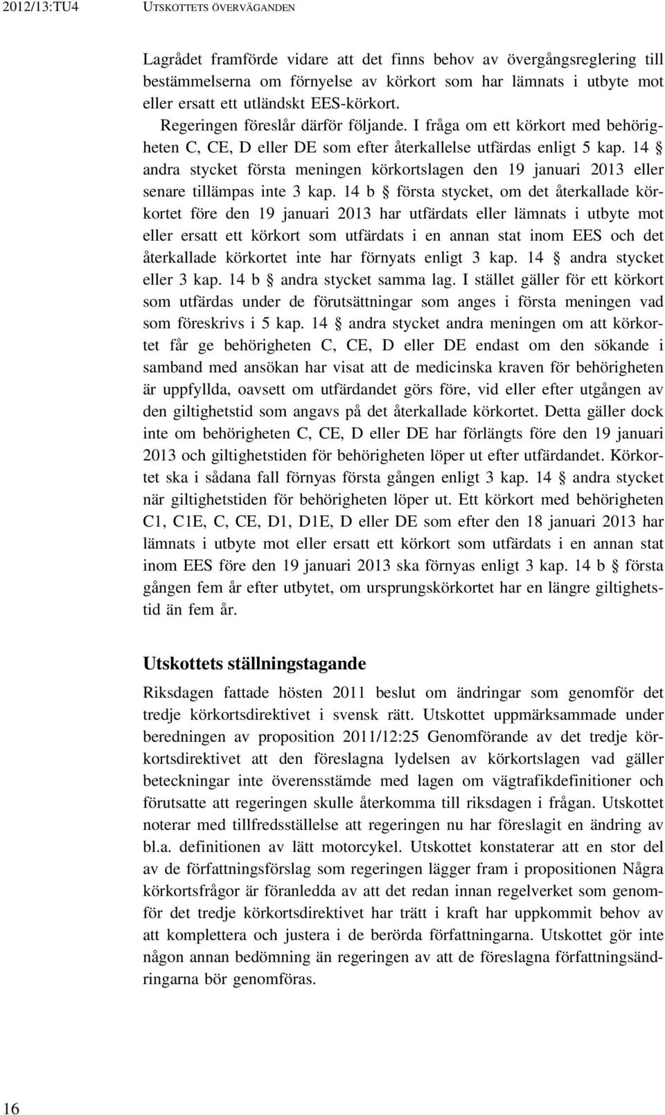 14 andra stycket första meningen körkortslagen den 19 januari 2013 eller senare tillämpas inte 3 kap.