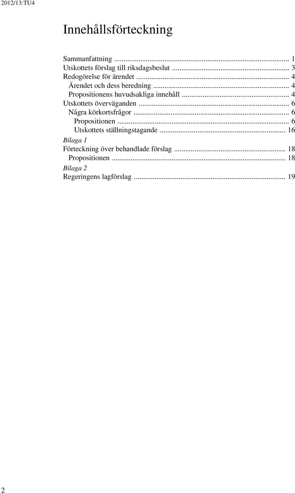 .. 4 Utskottets överväganden... 6 Några körkortsfrågor... 6 Propositionen.