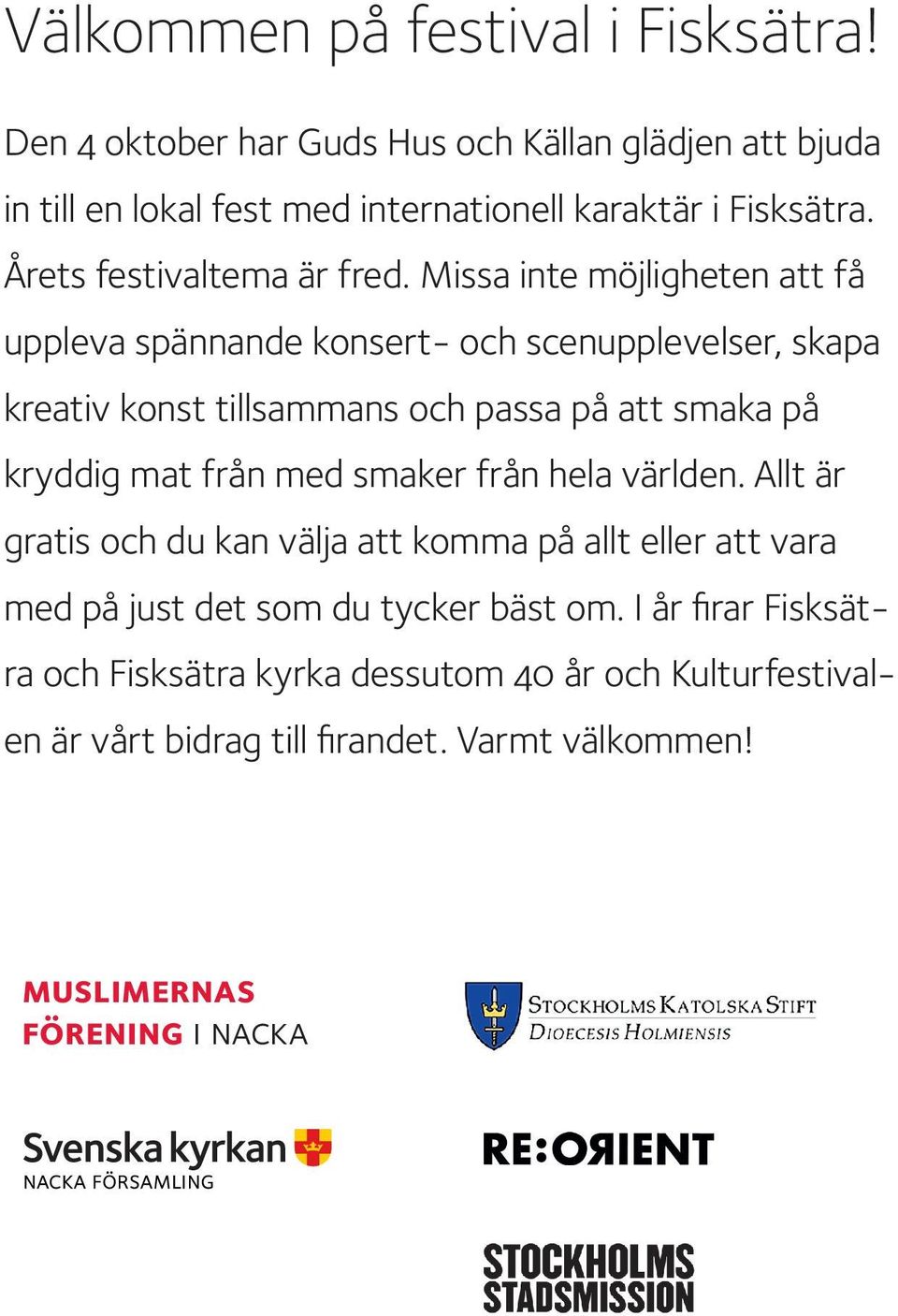 Missa inte möjligheten att få uppleva spännande konsert- och scenupplevelser, skapa kreativ konst tillsammans och passa på att smaka på kryddig mat