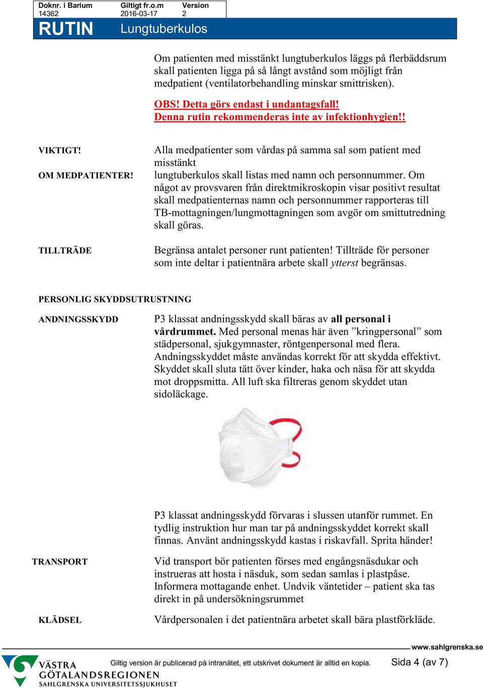 TILLTRÄDE Alla medpatienter som vårdas på samma sal som patient med misstänkt lungtuberkulos skall listas med namn och personnummer.