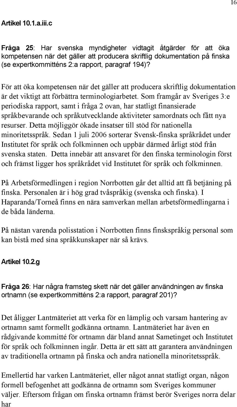 För att öka kompetensen när det gäller att producera skriftlig dokumentation är det viktigt att förbättra terminologiarbetet.