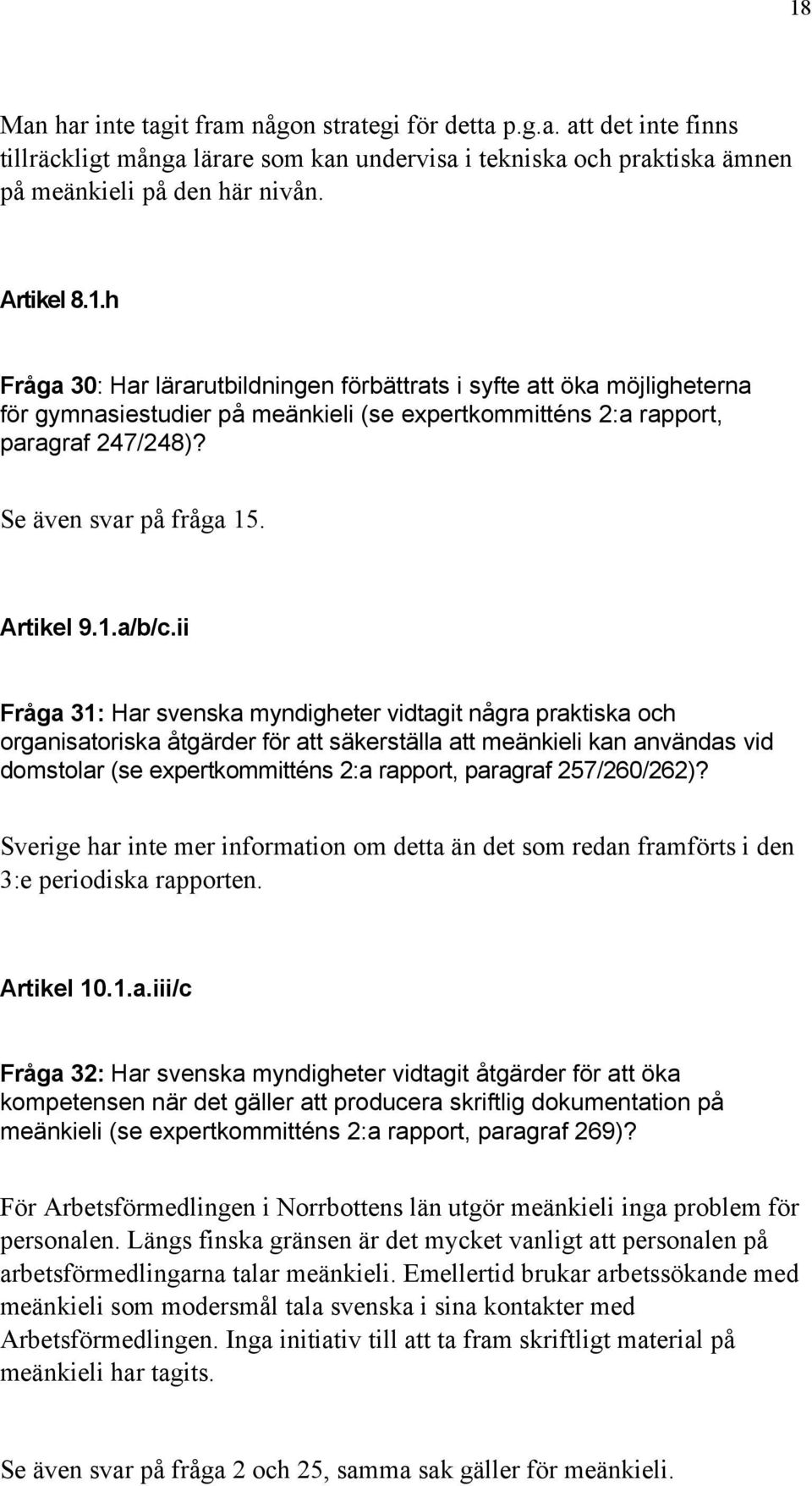 ii Fråga 31: Har svenska myndigheter vidtagit några praktiska och organisatoriska åtgärder för att säkerställa att meänkieli kan användas vid domstolar (se expertkommitténs 2:a rapport, paragraf